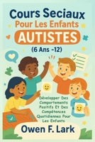 Cours Sociaux Pour Les Enfants Autistes (6 Ans -12): Développer Des Comportements Positifs Et Des Compétences Quotidiennes Pour Les Enfants (French Edition) B0FGQ5NXZ5 Book Cover