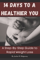 14 Days to a Healthier: A Step-By-Step Guide to Rapid Weight Loss B0BSD7C61H Book Cover