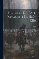 Histoire Du Pape Innocent III, 1160-1216 1293105104 Book Cover