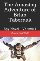 The Amazing Adventure of Brian Tabernak: Spy Novel - Volume 1 B08BDMH67M Book Cover