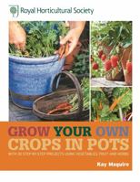 Grow Your Own in Pots: With 30 step-by-step projects using vegetables, fruit and herbs 1845337174 Book Cover