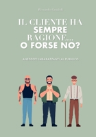 IL CLIENTE HA SEMPRE RAGIONE... O FORSE NO?: ANEDDOTI IMBARAZZANTI (Italian Edition) B0G6SMVD84 Book Cover