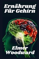 Ern�hrung F�r Gehirn: Wirksam Schritt f�r Schritt Methodik F�r Verst�rkung Effizienz Arbeiten Gehirn Und Befestigungen Erinnerung B09SFMKVJ2 Book Cover