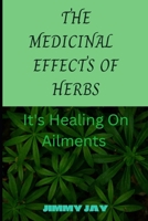 The Medicinal effects of herbs: It's healing on ailments B0BGKZBPXK Book Cover