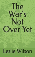 The War's Not Over Yet B0CT4H4RZ6 Book Cover