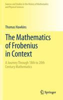 The Mathematics of Frobenius in Context: A Journey Through 18th to 20th Century Mathematics 1461463327 Book Cover