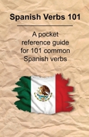 Spanish Verbs 101: A Pocket Reference Guide for 101 Common Spanish Verbs B0C6BQJF7C Book Cover