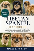 TIBETAN SPANIEL HANDBOOK: The Complete Guide to Raising, Training, Feeding, Grooming, and Understanding Your Tibetan Spaniel for a Calm, Loyal, and Well-Balanced Companion B0GYSGPYBB Book Cover