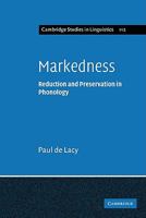 Markedness: Reduction and Preservation in Phonology 0521142237 Book Cover