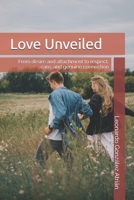 Love Unveiled: From desire and attachment to respect, care, and genuine connection B0FTZPFYPH Book Cover