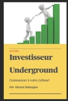 Investisseur Underground: Le guide B093WJ1347 Book Cover