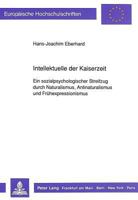 Intellektuelle Der Kaiserzeit: Ein Sozialpsychologischer Streifzug Durch Naturalismus, Antinaturalismus Und Fruehexpressionismus 3631432046 Book Cover