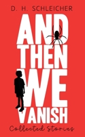 And Then We Vanish: Collected Stories B0858T5SYK Book Cover