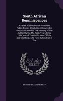 South African Reminiscences: A Series of Sketches of Prominent Public Events Which Have Occurred in South Africa Within The Memory of The Author During The Forty Years Since 1854, and of The Public me 1347334807 Book Cover