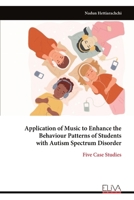 Application of Music to Enhance the Behaviour Patterns of Students with Autism Spectrum Disorder: Five Case Studies 9999315119 Book Cover