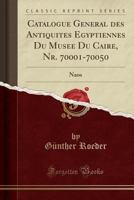 Catalogue General Des Antiquites Egyptiennes Du Musee Du Caire, Nr. 70001-70050: Naos (Classic Reprint) 0282431276 Book Cover
