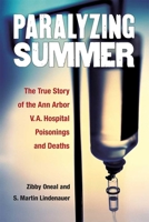 Paralyzing Summer: The True Story of the Ann Arbor V.A. Hospital Poisonings and Deaths 0472053213 Book Cover