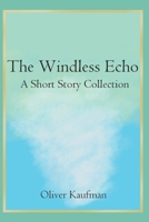 The Windless Echo: A Short Story Collection 1520393903 Book Cover