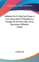 Relation De Ce Qui Sest Passe A La Convocation Et Pendant Le Voyage De L'Arriere-Ban, Et Le Spectateur Militaire (1836) 1160244952 Book Cover