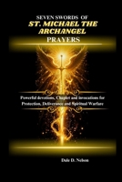 SEVEN SWORDS OF ST. MICHAEL THE ARCHANGEL PRAYERS: Powerful devotion, Chaplet and invocations for Protection, Deliverance and Spiritual Warfare B0FRZ1S4HZ Book Cover