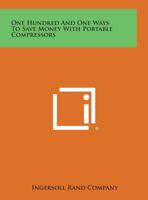 One Hundred and One Ways to Save Money with Portable Compressors 1258624656 Book Cover