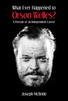 What Ever Happened to Orson Welles?: A Portrait of an Independent Career 0813124107 Book Cover