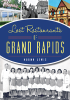 Lost Restaurants of Grand Rapids (American Palate) 1467118877 Book Cover