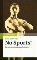 No Sports!: Zur Asthetik Des Bodybuildings 3515097139 Book Cover