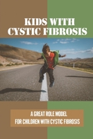 Kids With Cystic Fibrosis: A Great Role Model For Children With Cystic Fibrosis: Cystic Fibrosis Resources For Parents B098GSZ19Q Book Cover