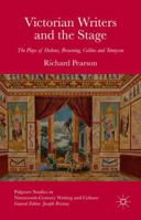 Victorian Writers and the Stage: The Plays of Dickens, Browning, Collins and Tennyson 1349700339 Book Cover