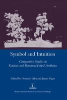 Symbol and Intuition: Comparative Studies in Kantian and Romantic-Period Aesthetics: Comparative Studies in Kantian and Romantic-Period Aesthetics 1907625046 Book Cover