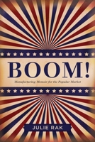 Boom!: Manufacturing Memoir for the Popular Market 1554589398 Book Cover