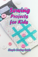 Sewing Projects for Kids: Simple Sewing Guide: Gift for Kids B092P78NWZ Book Cover