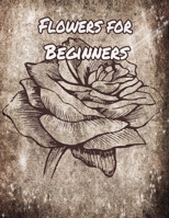 Flowers for Beginners: An Adult Coloring Book with Fun, Easy, and Relaxing Coloring Pages 165523627X Book Cover