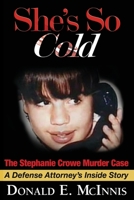 She's So Cold: A Defense Attorney's Inside Story of Coerced Confessions of Innocent Teenage Boys 1732322252 Book Cover