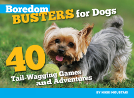 Boredom Busters for Dogs: 40 Tail-Wagging Games and Adventures 1935484176 Book Cover