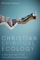 Christian Spiritual Ecology: A New Approach to the Human/Nature Relationship B0GX829MJH Book Cover