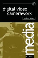 Digital Video Camerawork (Media Manuals) (Media Manuals) 0240516052 Book Cover