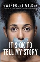 It's Ok to Tell My Story!: Surviving Common Law Domestic Violence 1535604670 Book Cover