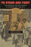 To Stand and Fight: The Struggle for Civil Rights in Postwar New York City 0674019822 Book Cover