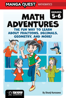 Manga Quest Math: Math Adventures for Grades 5–6: The Fun Way to Learn About Fractions, Decimals, and More! 1427889856 Book Cover