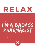Relax I'm A Badass Pharmacist: Red And White Meds Pharmacists Notebook Gift 1675026033 Book Cover