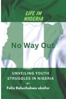 Life in Nigeria: No Way Out B0CFD4ML5T Book Cover