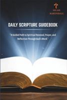 DAILY SCRIPTURE GUIDEBOOK: A Guided Path to Spiritual Renewal, Prayer, and Reflection Through God’s Word B0G52ZNGQG Book Cover