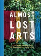 Almost Lost Arts: Traditional Crafts and the Artisans Keeping Them Alive 1452170207 Book Cover