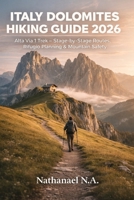 ITALY DOLOMITES HIKING GUIDE 2026: Alta Via 1 Trek – Stage-by-Stage Routes, Rifugio Planning & Mountain Safety (The World Explorer Series) B0GGZ6663P Book Cover