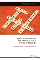 Ejercicio Interválico de Alta Intensidad tras el Infarto de Miocardio: Rehabilitación Cardíaca Moderna (Spanish Edition) 9999340415 Book Cover