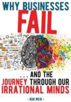Why Businesses Fail: ... and the journey through our irrational minds 0473442256 Book Cover