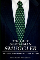 The Last Gentleman Smuggler: The Untold Story of Steven Kalish B0GRCS6BYV Book Cover
