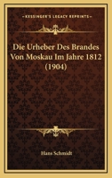 Die Urheber Des Brandes Von Moskau Im Jahre 1812 (1904) 1141723484 Book Cover